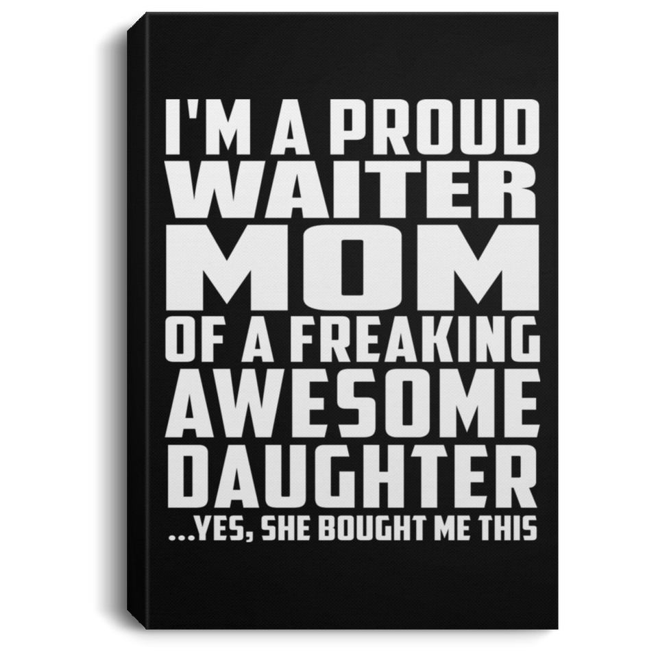 Proud Waiter Mom Of Awesome Daughter - Canvas Portrait