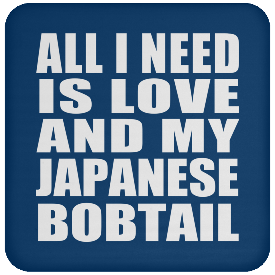 All I Need Is Love And My Japanese Bobtail - Drink Coaster