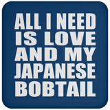 All I Need Is Love And My Japanese Bobtail - Drink Coaster