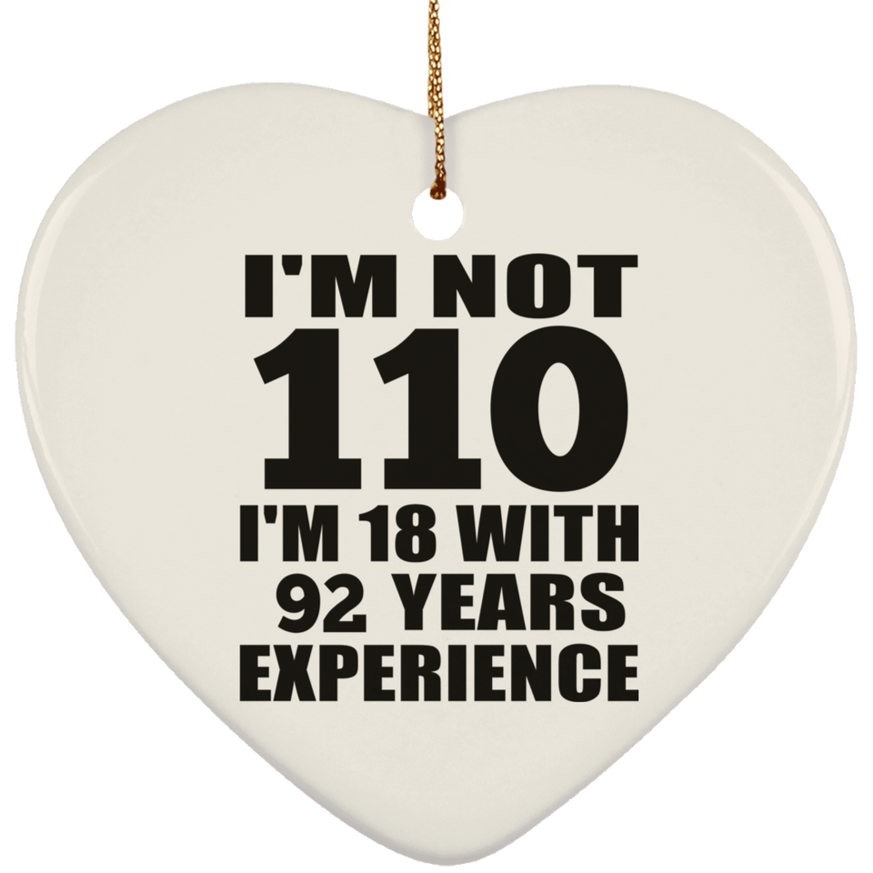 110th Birthday I'm Not 110 I'm 18 With 92 Years Experience - Heart Ornament