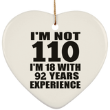 110th Birthday I'm Not 110 I'm 18 With 92 Years Experience - Heart Ornament