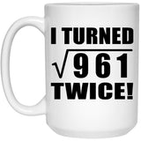 62nd Birthday I Turned Square Root of 961 Twice - 15oz Coffee Mug