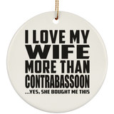 I Love My Wife More Than Contrabassoon - Circle Ornament