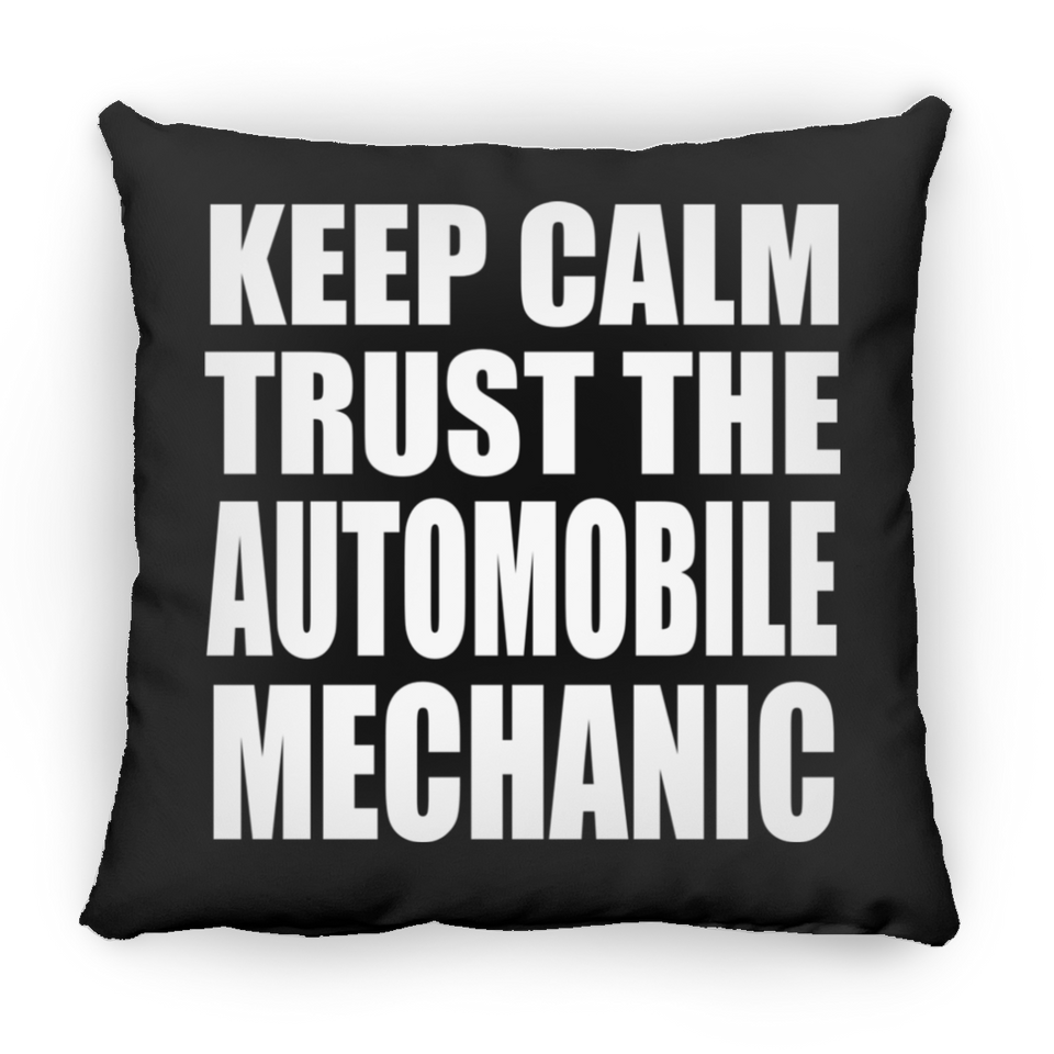 Keep Calm and Trust The Automobile Mechanic - Throw Pillow Black