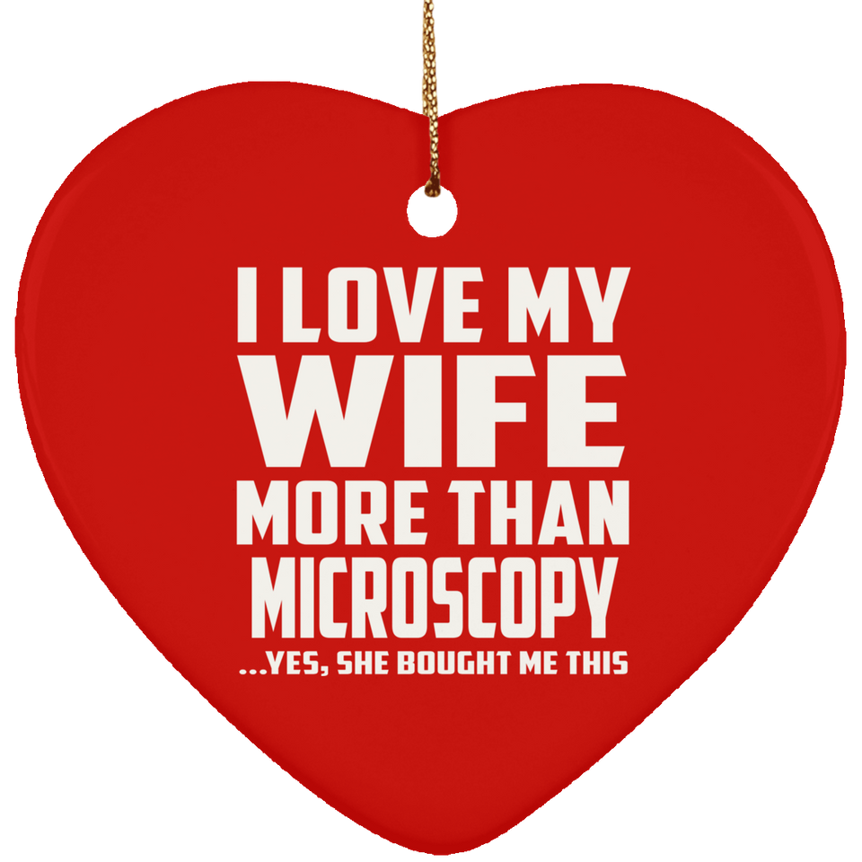 I Love My Wife More Than Microscopy - Heart Ornament