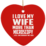 I Love My Wife More Than Microscopy - Heart Ornament