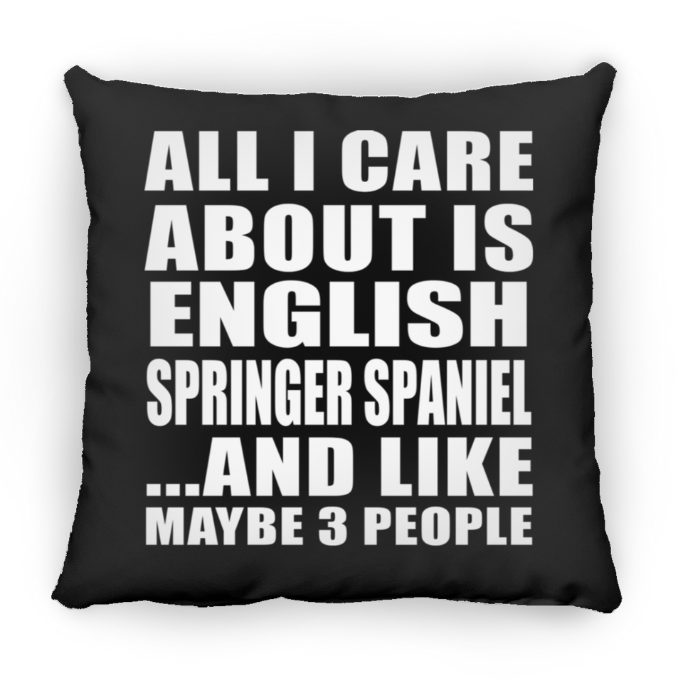 All I Care About Is English Springer Spaniel - Throw Pillow Black