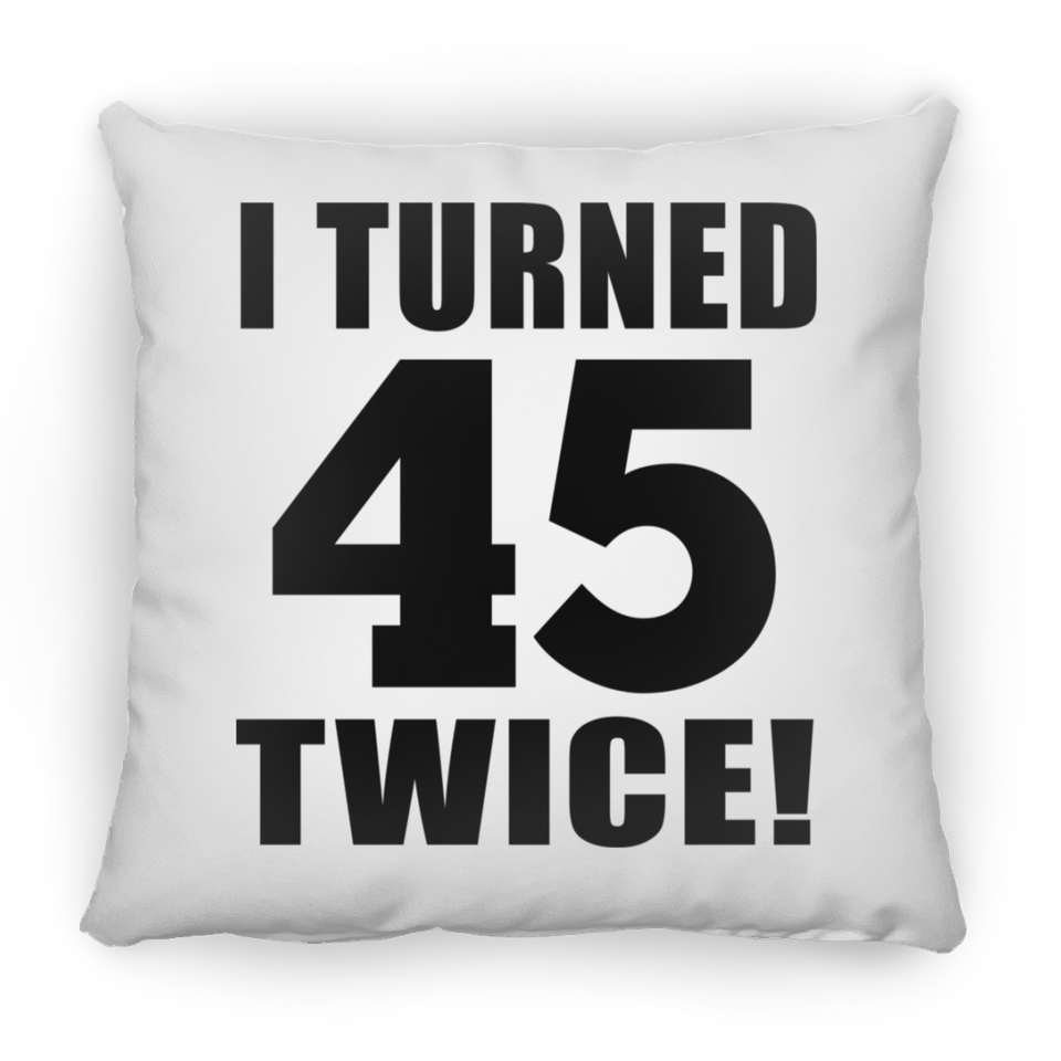 90th Birthday I Turned 45 Twice - Throw Pillow