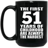 51st Birthday First 51 Years of Childhood Are The Hardest - 15oz Coffee Mug Black