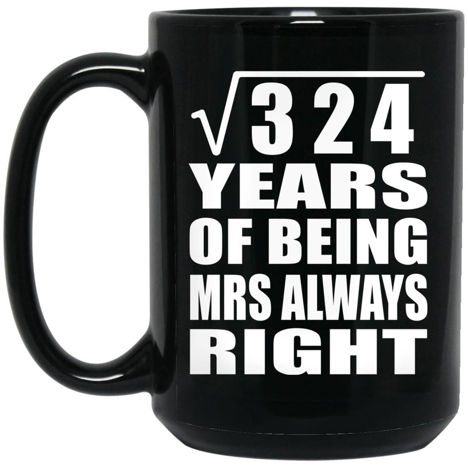 18th Anniversary Square Root of 324 Years Mrs Always Right - 15oz Coffee Mug Black