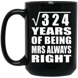 18th Anniversary Square Root of 324 Years Mrs Always Right - 15oz Coffee Mug Black