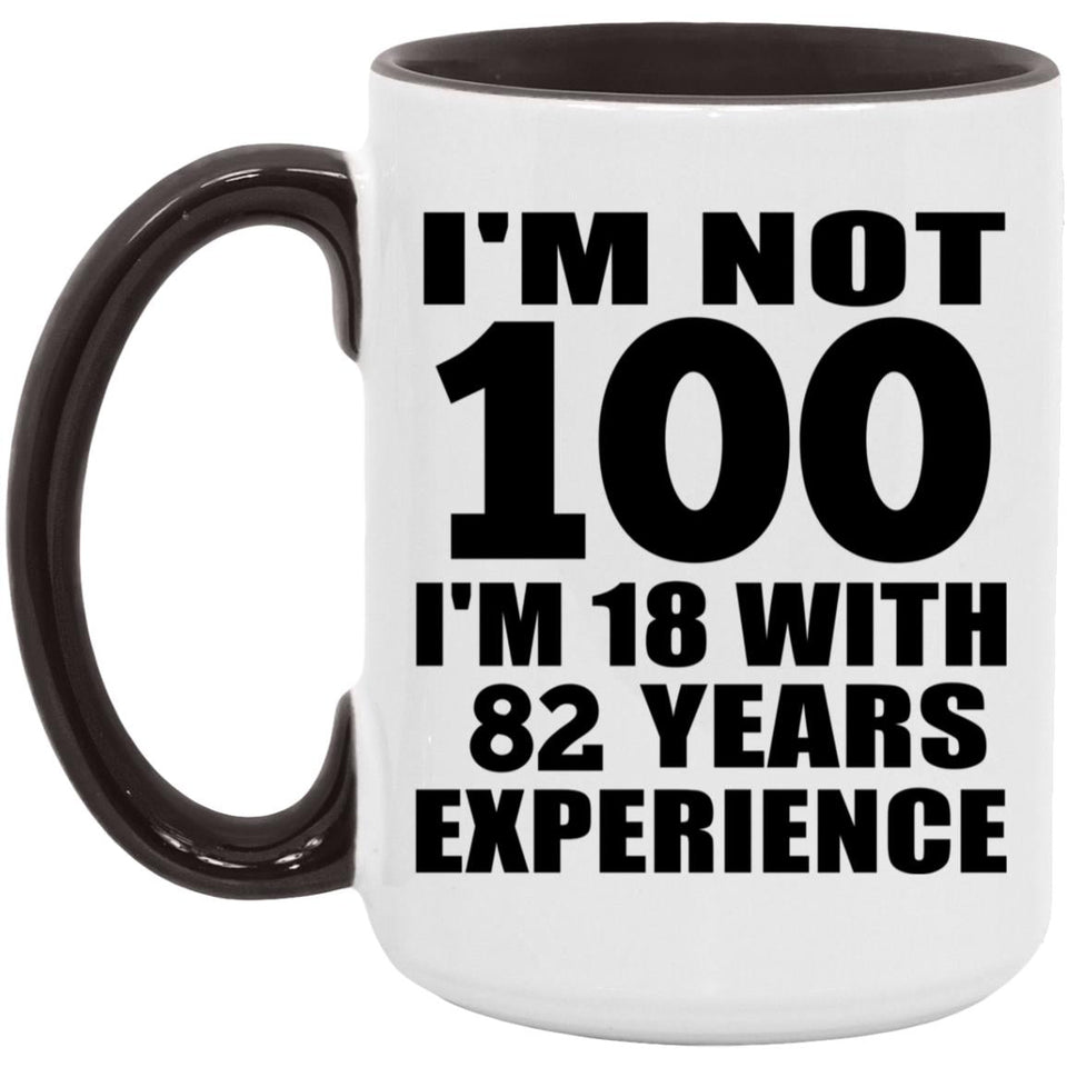 100th Birthday I'm Not 100 I'm 18 With 82 Years Experience - 15oz Accent Mug Black