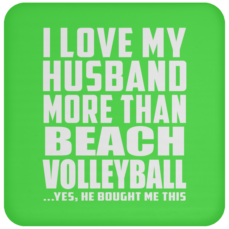 I Love My Husband More Than Beach Volleyball - Drink Coaster
