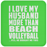 I Love My Husband More Than Beach Volleyball - Drink Coaster