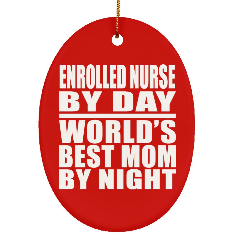Enrolled Nurse By Day World's Best Mom By Night - Oval Ornament