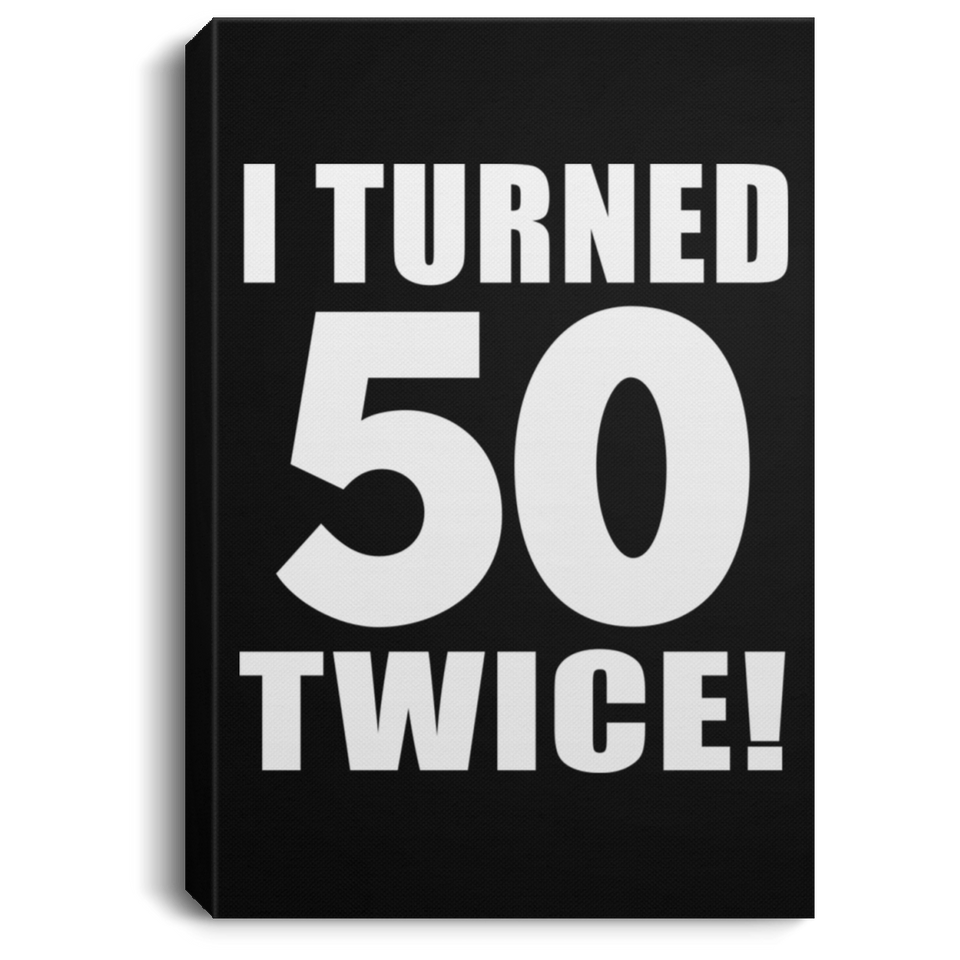 100th Birthday I Turned 50 Twice - Canvas Portrait