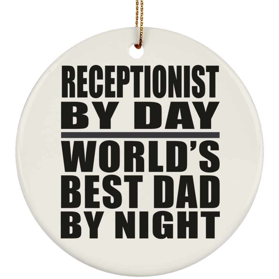 Receptionist By Day World's Best Dad By Night - Circle Ornament
