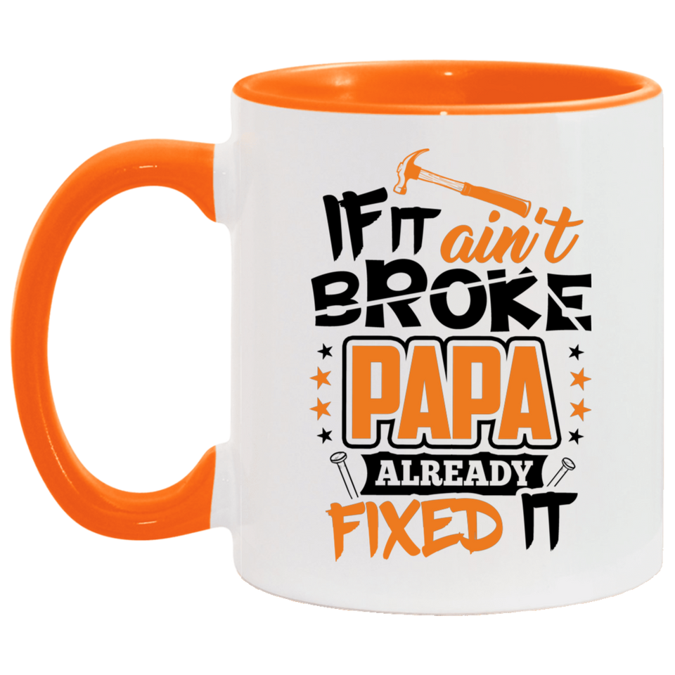If It Ain't Broke, PAPA Already Fixed It - 11oz Accent Mug Orange