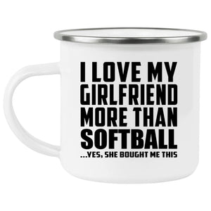 I Love My Girlfriend More Than Softball - 12oz Camping Mug