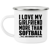 I Love My Girlfriend More Than Softball - 12oz Camping Mug