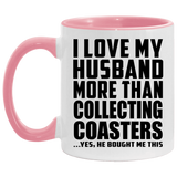 I Love My Husband More Than Collecting Coasters - 11oz Accent Mug Pink