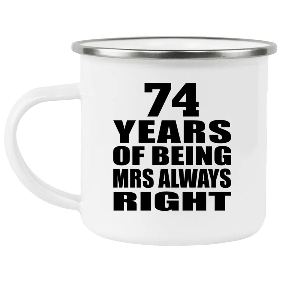 74th Anniversary 74 Years of Being Mrs Always Right - 12oz Camping Mug