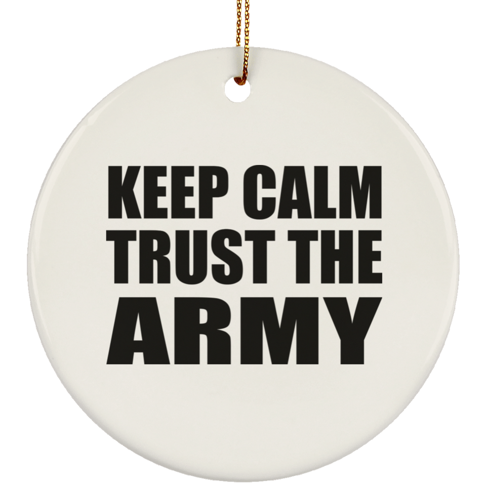 Keep Calm and Trust The Army - Circle Ornament
