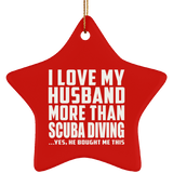 I Love My Husband More Than Scuba Diving - Star Ornament