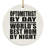 Optometrist By Day World's Best Mom By Night - Circle Ornament
