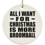All I Want For Christmas Is More Broomball - Circle Ornament