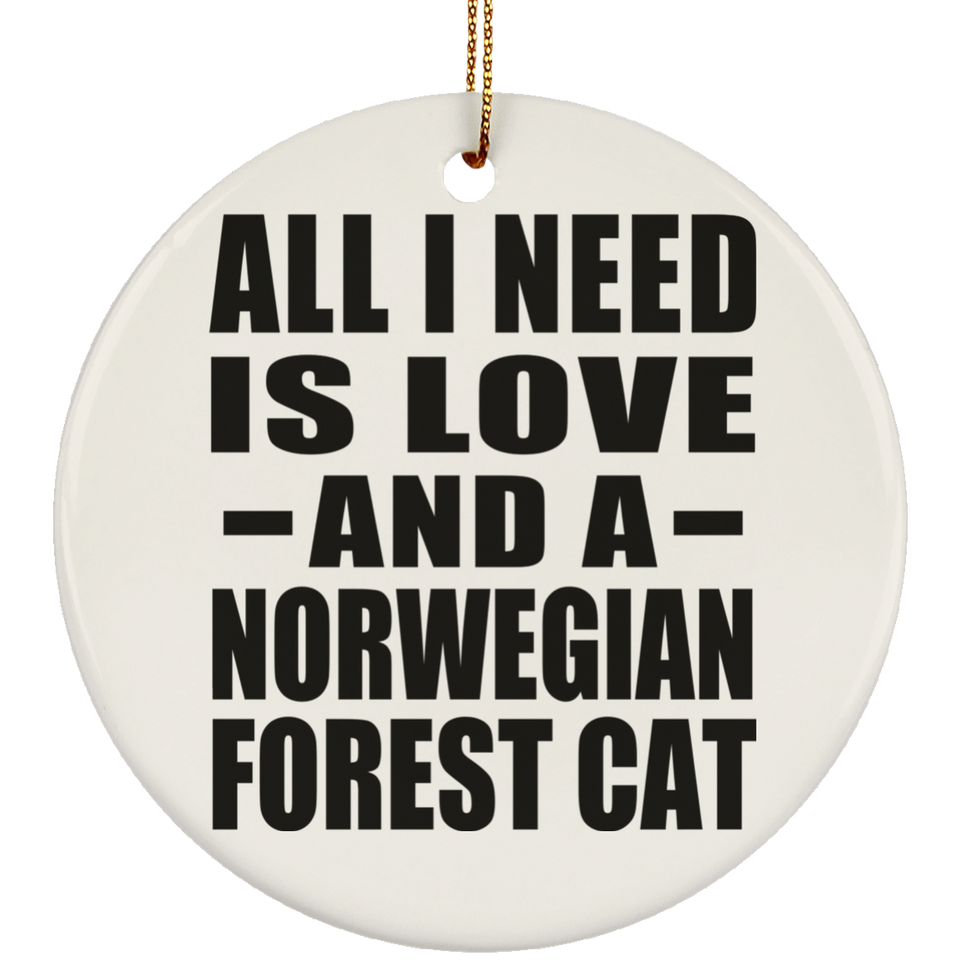 All I Need Is Love And A Norwegian Forest Cat - Circle Ornament
