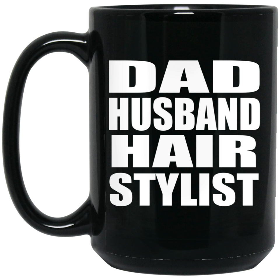 Dad Husband Hair Stylist - 15oz Coffee Mug Black