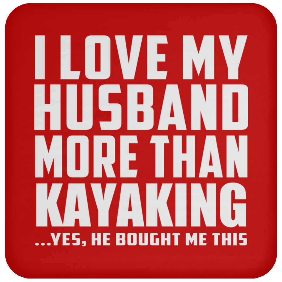 I Love My Husband More Than Kayaking - Drink Coaster