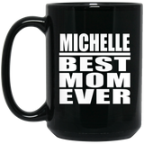 Michelle Best Mom Ever - 15 Oz Coffee Mug Black