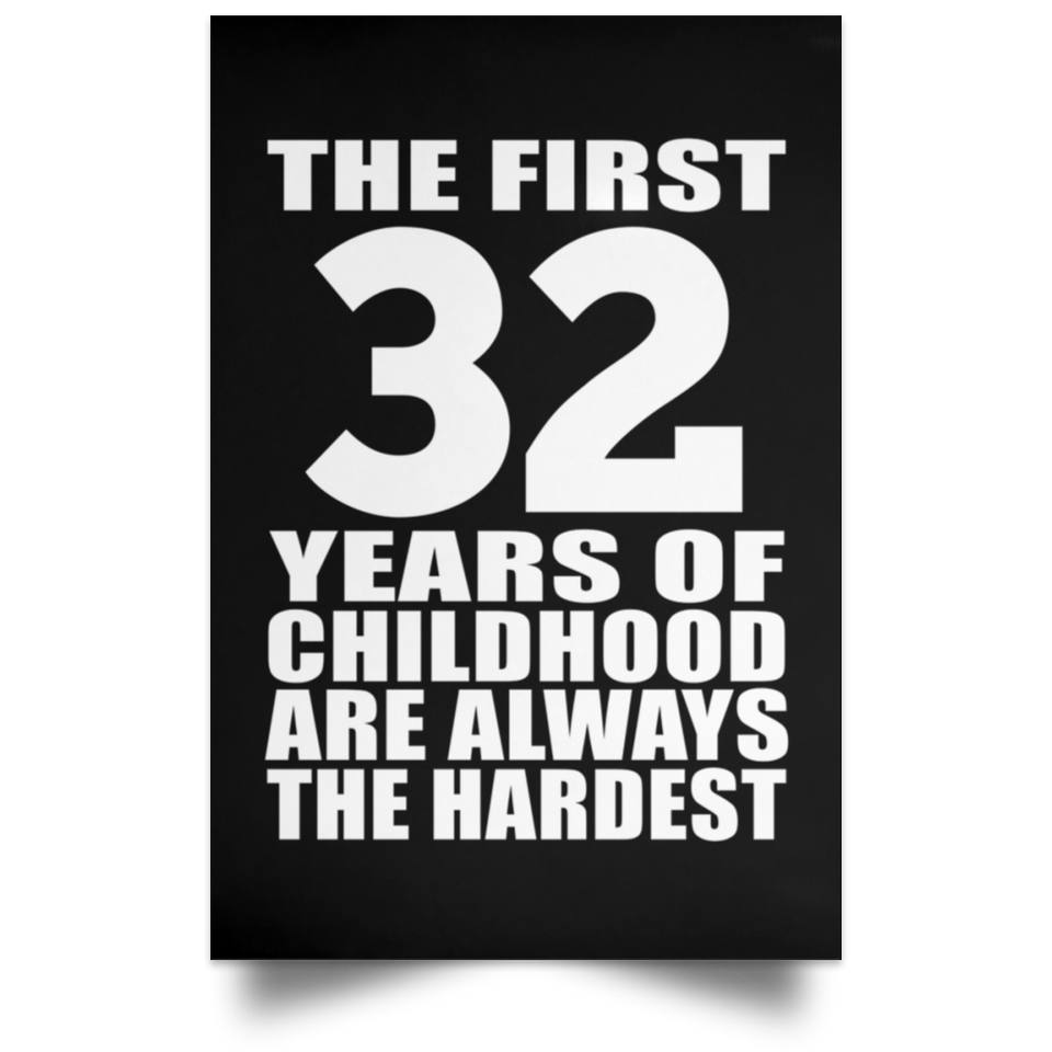 First 32 Years of Childhood Are The Hardest - Poster Portrait