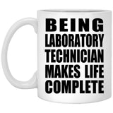 Being Laboratory Technician Makes Life Complete - 11oz Coffee Mug