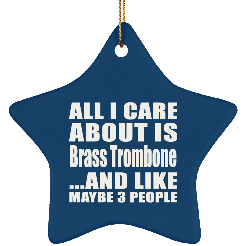 All I Care About Is Brass Trombone - Star Ornament