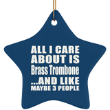 All I Care About Is Brass Trombone - Star Ornament