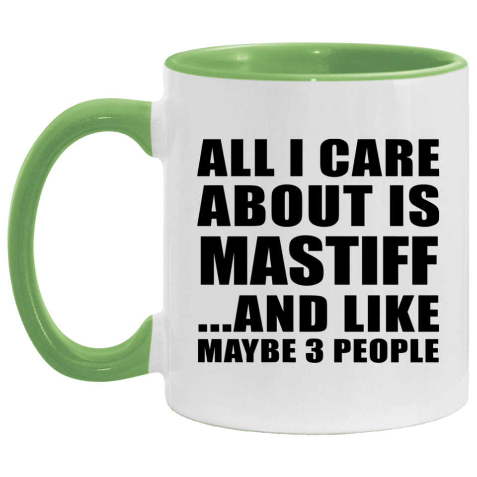 All I Care About Is Mastiff - 11oz Accent Mug Green