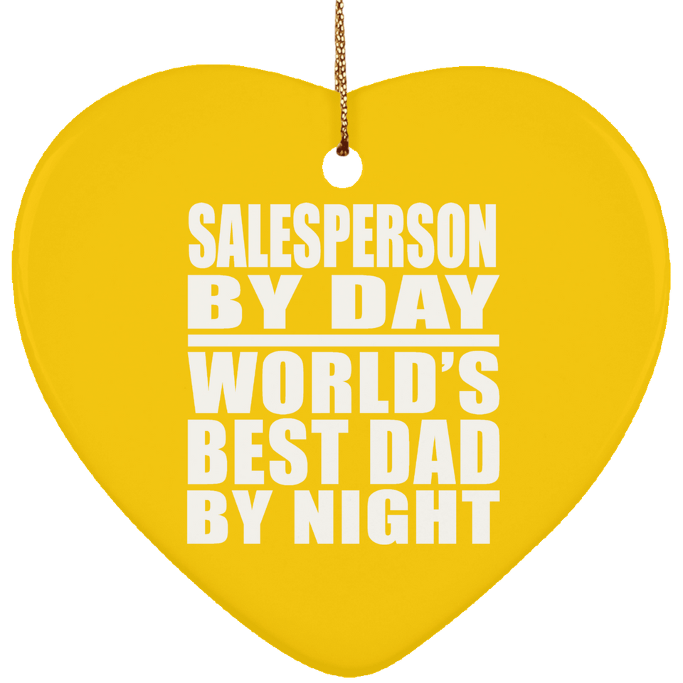 Salesperson By Day World's Best Dad By Night - Heart Ornament