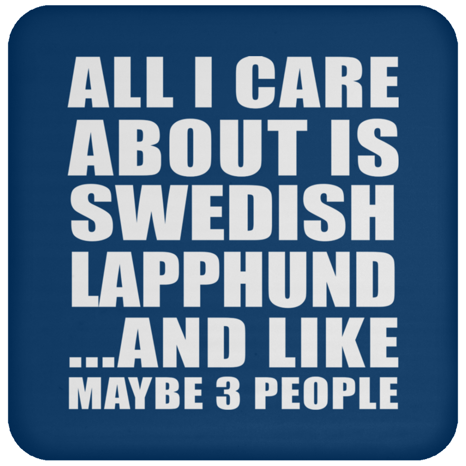 All I Care About Is Swedish Lapphund - Drink Coaster