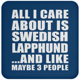 All I Care About Is Swedish Lapphund - Drink Coaster