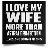 I Love My Wife More Than Astral Projection - Poster Square