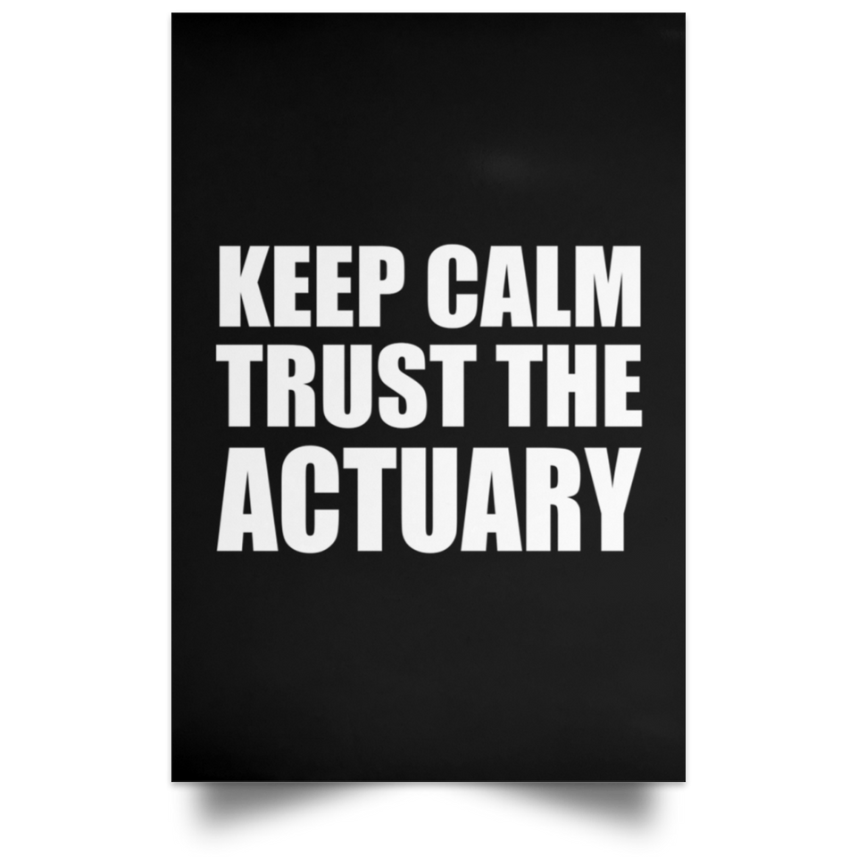 Keep Calm and Trust The Actuary - Poster Portrait