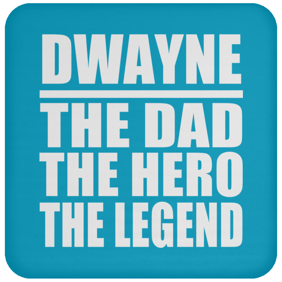 Dwayne The Dad The Hero The Legend - Drink Coaster