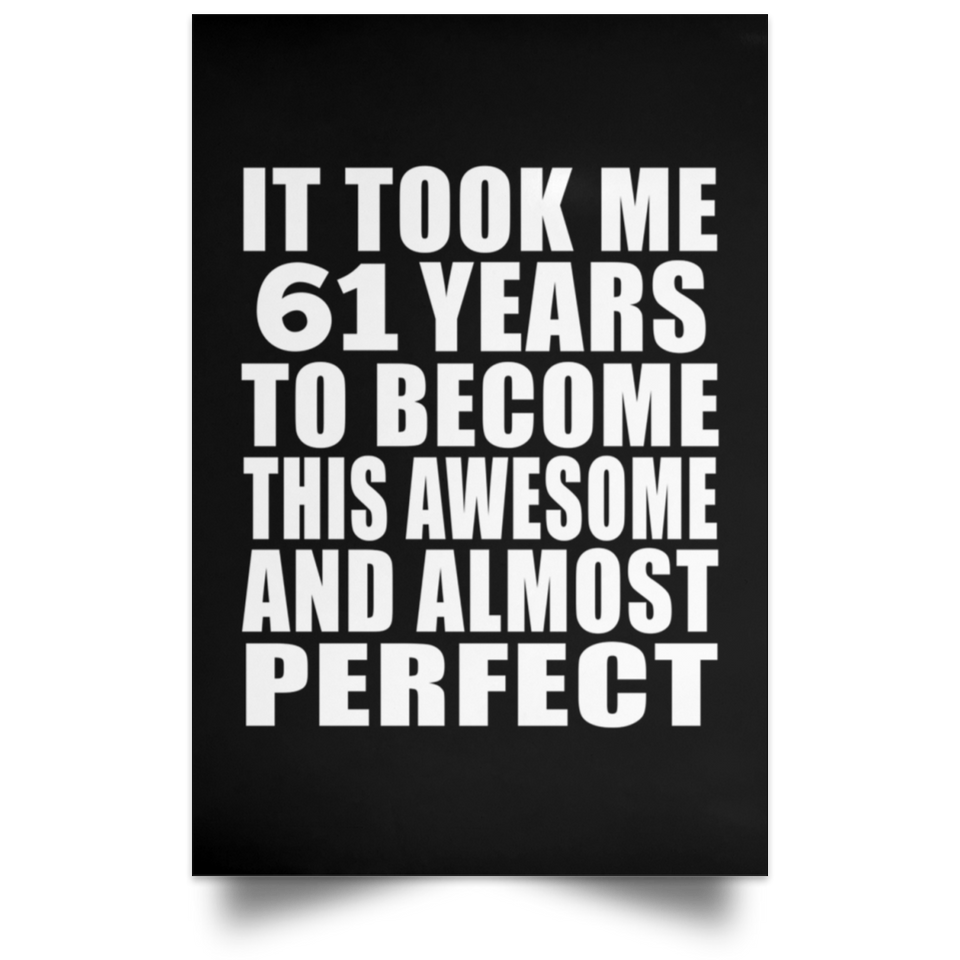 61st Birthday Took 61 Years To Become Awesome & Perfect - Poster Portrait