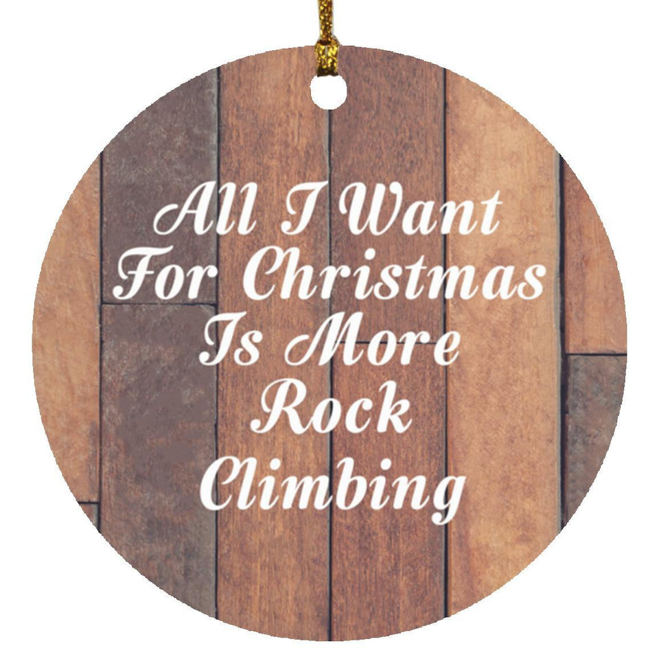 All I Want For Christmas Is More Rock Climbing - Circle Ornament E