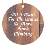 All I Want For Christmas Is More Rock Climbing - Circle Ornament E