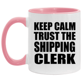 Keep Calm and Trust The Shipping Clerk - 11oz Accent Mug Pink