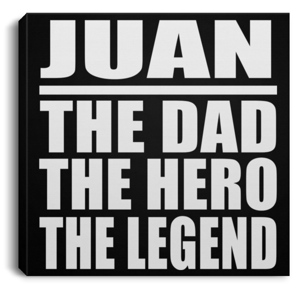 Juan The Dad The Hero The Legend - Canvas Square
